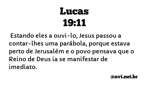 LUCAS 19:11 NVI NOVA VERSÃO INTERNACIONAL