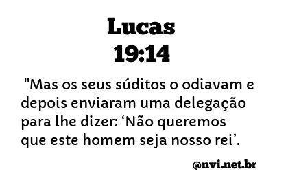 LUCAS 19:14 NVI NOVA VERSÃO INTERNACIONAL