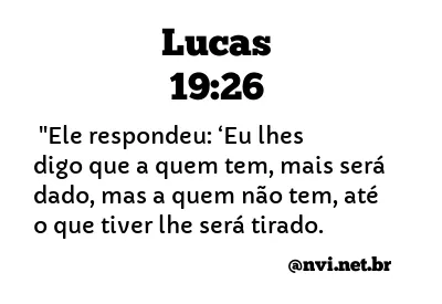 LUCAS 19:26 NVI NOVA VERSÃO INTERNACIONAL