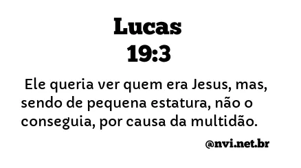 LUCAS 19:3 NVI NOVA VERSÃO INTERNACIONAL