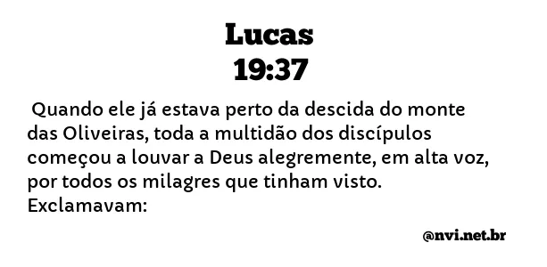 LUCAS 19:37 NVI NOVA VERSÃO INTERNACIONAL