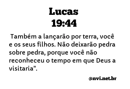 LUCAS 19:44 NVI NOVA VERSÃO INTERNACIONAL