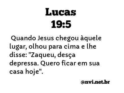 LUCAS 19:5 NVI NOVA VERSÃO INTERNACIONAL