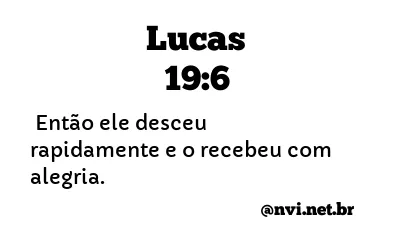 LUCAS 19:6 NVI NOVA VERSÃO INTERNACIONAL