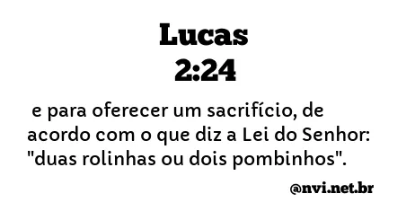 LUCAS 2:24 NVI NOVA VERSÃO INTERNACIONAL