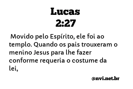 LUCAS 2:27 NVI NOVA VERSÃO INTERNACIONAL