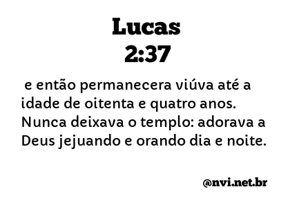 LUCAS 2:37 NVI NOVA VERSÃO INTERNACIONAL