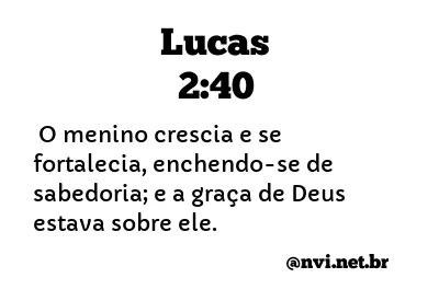 LUCAS 2:40 NVI NOVA VERSÃO INTERNACIONAL