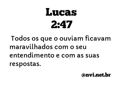 LUCAS 2:47 NVI NOVA VERSÃO INTERNACIONAL