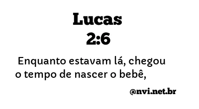 LUCAS 2:6 NVI NOVA VERSÃO INTERNACIONAL