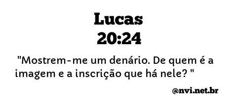 LUCAS 20:24 NVI NOVA VERSÃO INTERNACIONAL