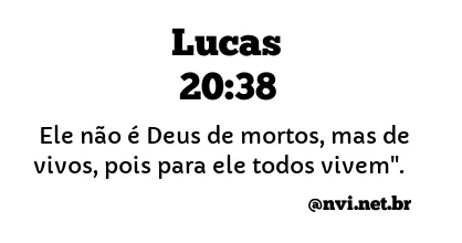 LUCAS 20:38 NVI NOVA VERSÃO INTERNACIONAL