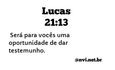 LUCAS 21:13 NVI NOVA VERSÃO INTERNACIONAL