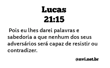 LUCAS 21:15 NVI NOVA VERSÃO INTERNACIONAL