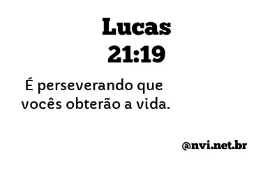 LUCAS 21:19 NVI NOVA VERSÃO INTERNACIONAL