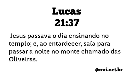 LUCAS 21:37 NVI NOVA VERSÃO INTERNACIONAL