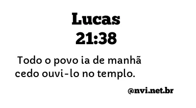 LUCAS 21:38 NVI NOVA VERSÃO INTERNACIONAL