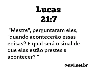 LUCAS 21:7 NVI NOVA VERSÃO INTERNACIONAL