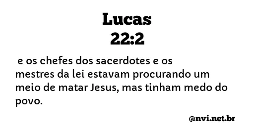 LUCAS 22:2 NVI NOVA VERSÃO INTERNACIONAL