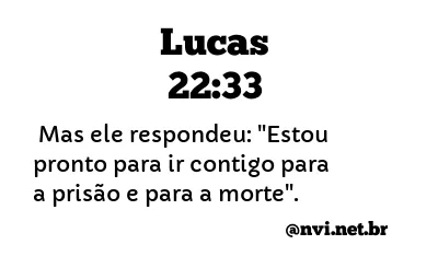 LUCAS 22:33 NVI NOVA VERSÃO INTERNACIONAL