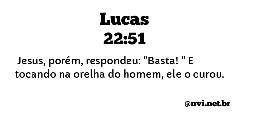 LUCAS 22:51 NVI NOVA VERSÃO INTERNACIONAL