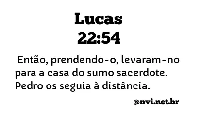 LUCAS 22:54 NVI NOVA VERSÃO INTERNACIONAL