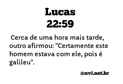 LUCAS 22:59 NVI NOVA VERSÃO INTERNACIONAL