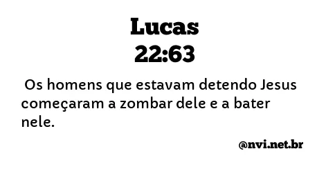 LUCAS 22:63 NVI NOVA VERSÃO INTERNACIONAL