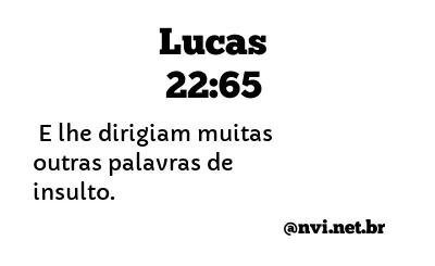 LUCAS 22:65 NVI NOVA VERSÃO INTERNACIONAL