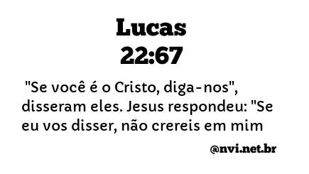 LUCAS 22:67 NVI NOVA VERSÃO INTERNACIONAL