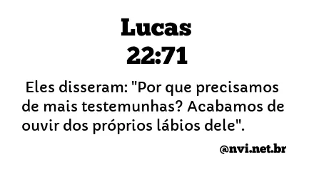 LUCAS 22:71 NVI NOVA VERSÃO INTERNACIONAL