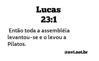 LUCAS 23:1 NVI NOVA VERSÃO INTERNACIONAL