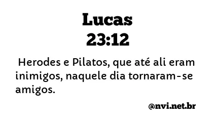 LUCAS 23:12 NVI NOVA VERSÃO INTERNACIONAL