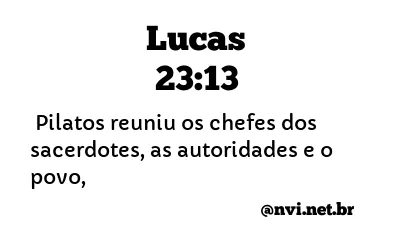 LUCAS 23:13 NVI NOVA VERSÃO INTERNACIONAL