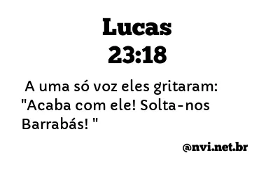 LUCAS 23:18 NVI NOVA VERSÃO INTERNACIONAL