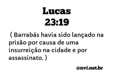 LUCAS 23:19 NVI NOVA VERSÃO INTERNACIONAL