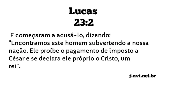 LUCAS 23:2 NVI NOVA VERSÃO INTERNACIONAL