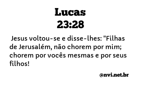 LUCAS 23:28 NVI NOVA VERSÃO INTERNACIONAL