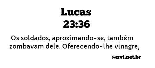 LUCAS 23:36 NVI NOVA VERSÃO INTERNACIONAL