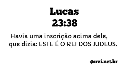 LUCAS 23:38 NVI NOVA VERSÃO INTERNACIONAL