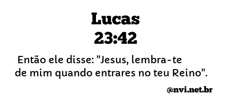 LUCAS 23:42 NVI NOVA VERSÃO INTERNACIONAL