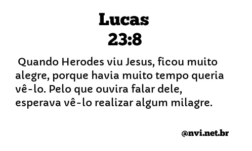 LUCAS 23:8 NVI NOVA VERSÃO INTERNACIONAL