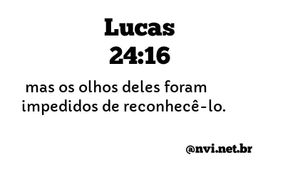 LUCAS 24:16 NVI NOVA VERSÃO INTERNACIONAL