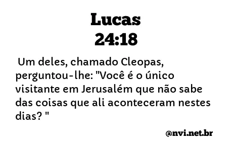 LUCAS 24:18 NVI NOVA VERSÃO INTERNACIONAL