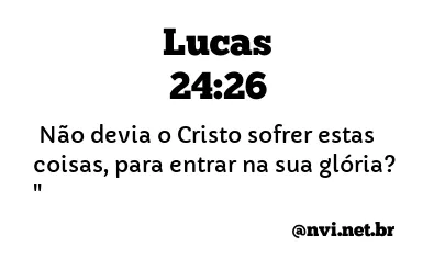 LUCAS 24:26 NVI NOVA VERSÃO INTERNACIONAL