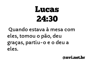 LUCAS 24:30 NVI NOVA VERSÃO INTERNACIONAL