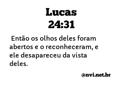 LUCAS 24:31 NVI NOVA VERSÃO INTERNACIONAL