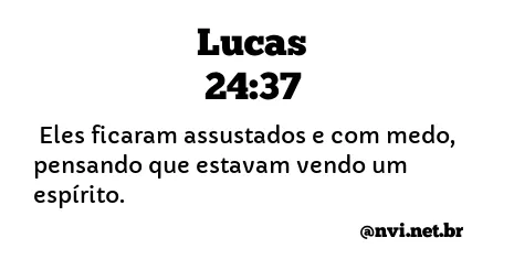 LUCAS 24:37 NVI NOVA VERSÃO INTERNACIONAL