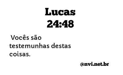 LUCAS 24:48 NVI NOVA VERSÃO INTERNACIONAL