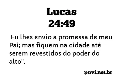 LUCAS 24:49 NVI NOVA VERSÃO INTERNACIONAL